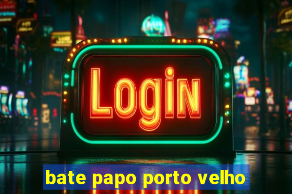 bate papo porto velho